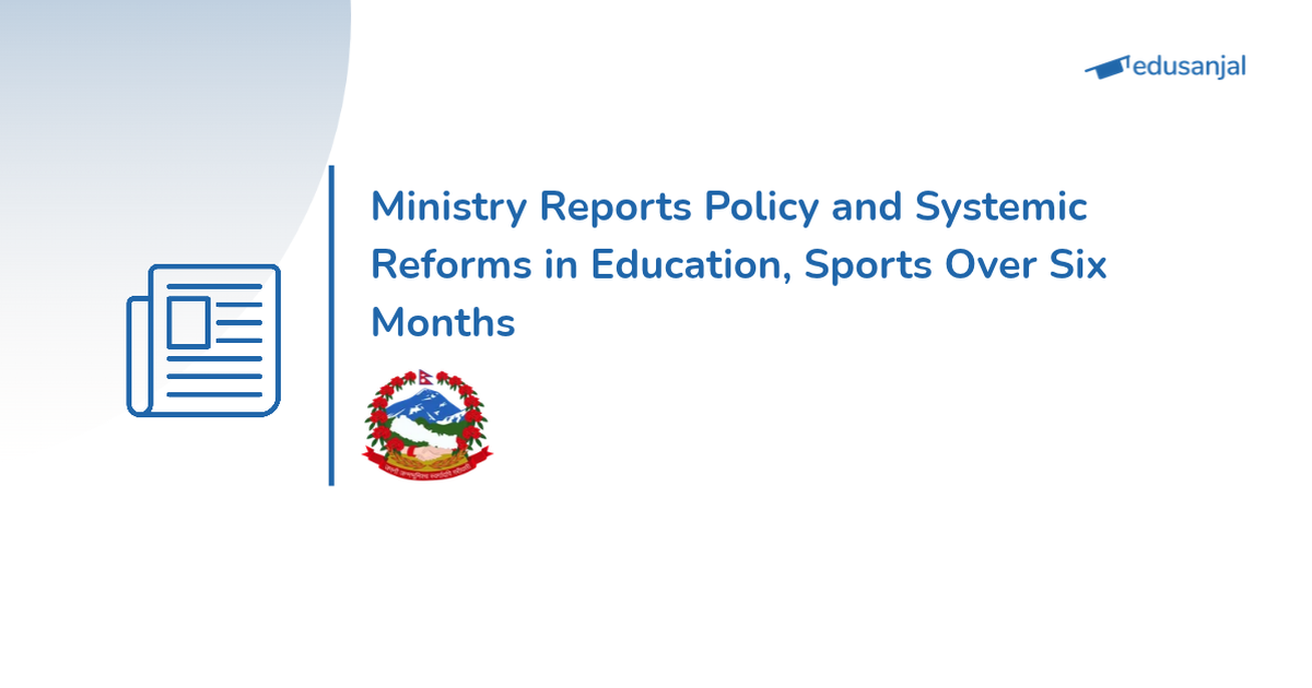 Ministry Reports Significant Education, Examination, and Sports Reforms Over Six Months